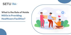 What is the Role of Noida NGOs in Providing Healthcare Facilities